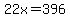 22x=396