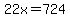 22x=724