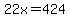 22x+=+424