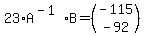 23%2AA%5E%28-1%29B=%28matrix%282%2C1%2C-115%2C-92%29%29