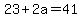 23%2B2a+=+41
