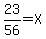 23%2F56=X
