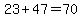 23+%2B+47+=+70