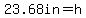 23.68in=h+