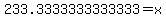 233.3333333333333=x