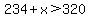 234%2Bx%3E320