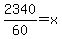 2340%2F60=x