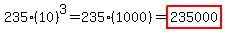 235%2A%2810%29%5E3=235%2A%281000%29=highlight%28235000%29
