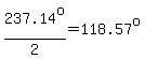 237.14%5Eo%2F2=118.57%5Eo