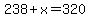 238%2Bx+=+320