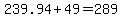 239.94%2B49=289