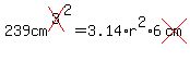 239cm%5Ecross%283%29%5E2=+3.14%2A+r%5E2+%2A6cross%28cm%29