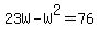 23W+-+W%5E2+=+76