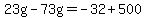 23g-73g=-32%2B500