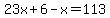 23x%2B6-x=113
