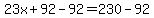 23x%2B92-92=230-92