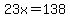23x=138