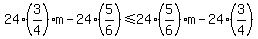 24%283%2F4%29m+-+24%285%2F6%29+%3C=+24%285%2F6%29m+-+24%283%2F4%29