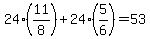 24%2A%2811%2F8%29%2B24%2A%285%2F6%29=53