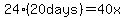 24%2A%2820days%29+=+40x