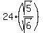 24%2A%28sqrt%285%29%2Fsqrt%286%29%29
