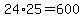 24%2A25=600