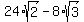 24%2Asqrt%282%29+-+8%2Asqrt%283%29