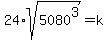 24%2Asqrt%285080%5E3%29+=+k