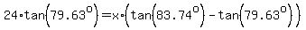24%2Atan%2879.63%5Eo%29=x%2A%28tan%2883.74%5Eo%29-tan%2879.63%5Eo%29%29
