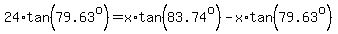 24%2Atan%2879.63%5Eo%29=x%2Atan%2883.74%5Eo%29-x%2Atan%2879.63%5Eo%29