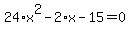 24%2Ax%5E2-2%2Ax-15=0