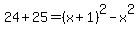 24%2B25+=+%28x%2B1%29%5E2-x%5E2