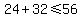 24%2B32%3C=56