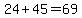 24%2B45=69