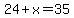 24%2Bx=+35