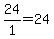 24%2F1+=+24