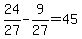 24%2F27-9%2F27=45