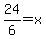 24%2F6=x