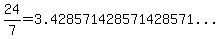 24%2F7=%223.428571428571428571+...%22
