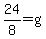 24%2F8=+g