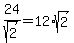 24%2Fsqrt%282%29+=+12%2Asqrt%282%29