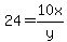 24=10x%2Fy