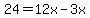 24=12x-3x