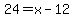 24=x-12