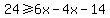 24%3E=6x-4x-14