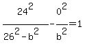 24%5E2%2F%2826%5E2-b%5E2%29-0%5E2%2Fb%5E2=1