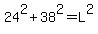 24%5E2+%2B+38%5E2+=+L%5E2