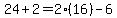 24+%2B+2+=+2%2816%29+-+6