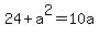 24+%2B+a%5E2+=+10a
