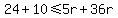 24+%2B10%3C=+5r%2B36r